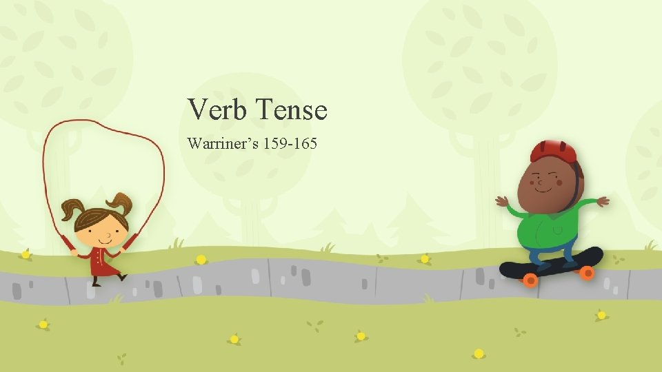 Verb Tense Warriner’s 159 -165 