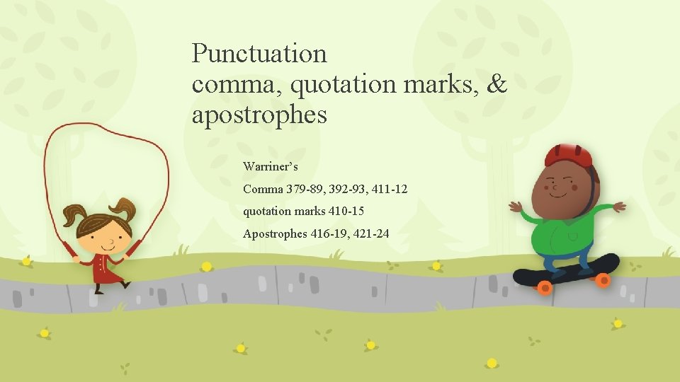 Punctuation comma, quotation marks, & apostrophes Warriner’s Comma 379 -89, 392 -93, 411 -12