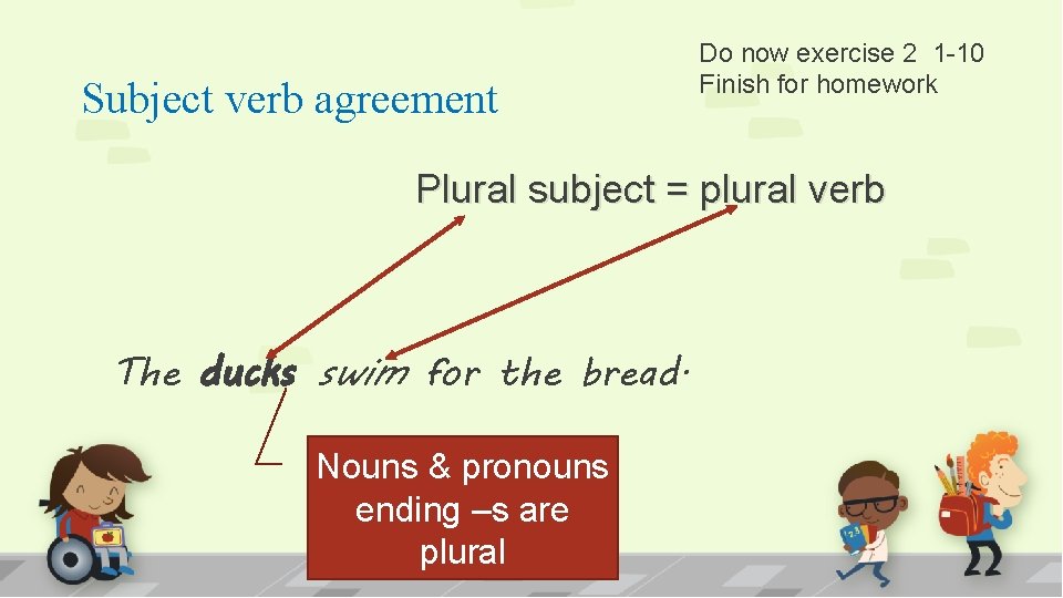 Subject verb agreement Do now exercise 2 1 -10 Finish for homework Plural subject