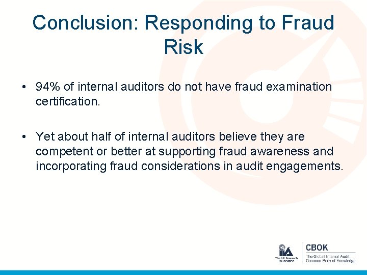 Conclusion: Responding to Fraud Risk • 94% of internal auditors do not have fraud