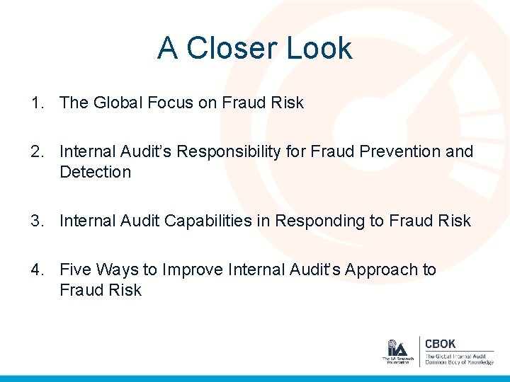 A Closer Look 1. The Global Focus on Fraud Risk 2. Internal Audit’s Responsibility