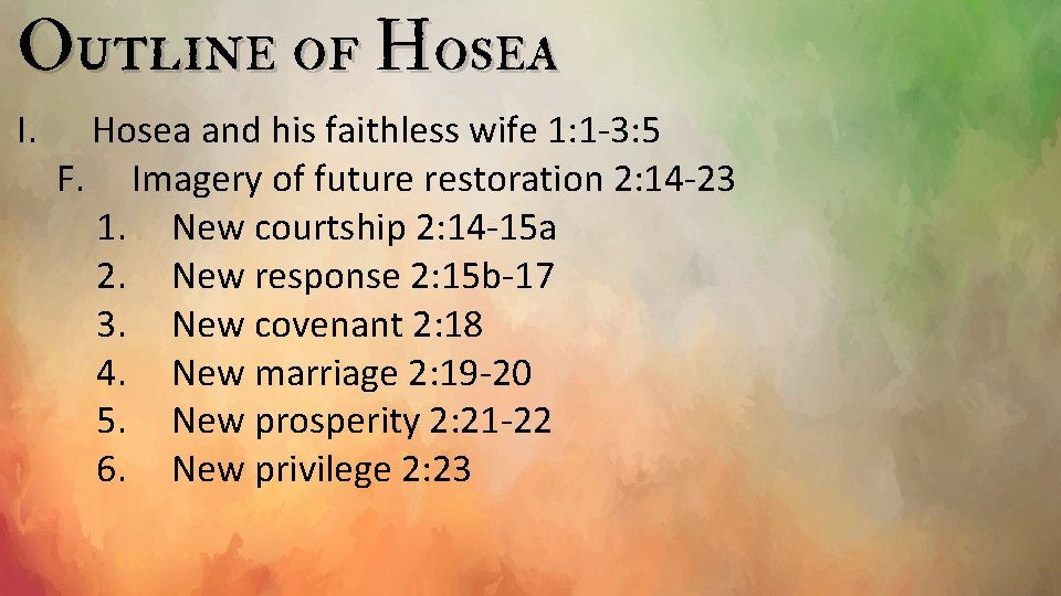 Outline of Hosea I. Hosea and his faithless wife 1: 1 -3: 5 F.
