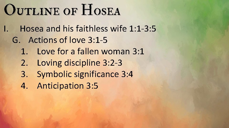 Outline of Hosea I. Hosea and his faithless wife 1: 1 -3: 5 G.