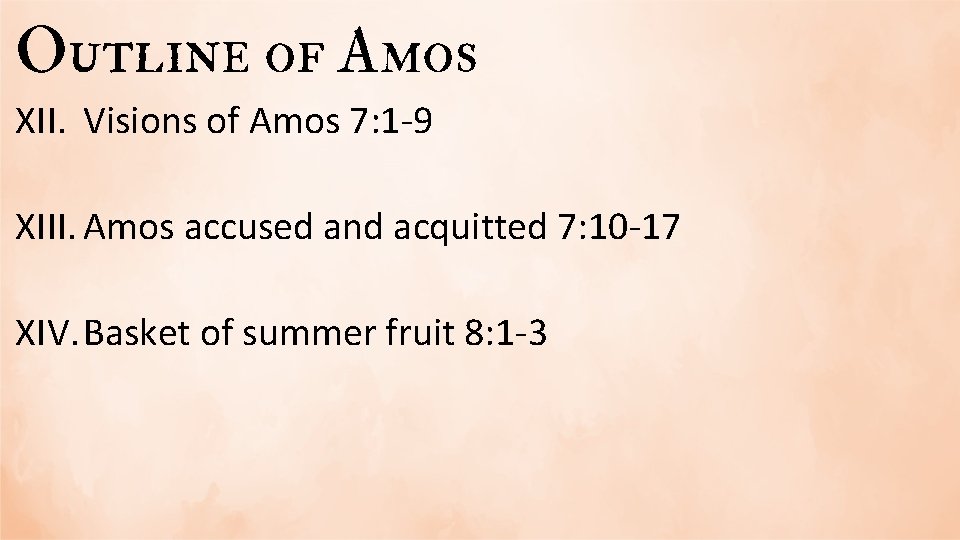 Outline of Amos XII. Visions of Amos 7: 1 -9 XIII. Amos accused and