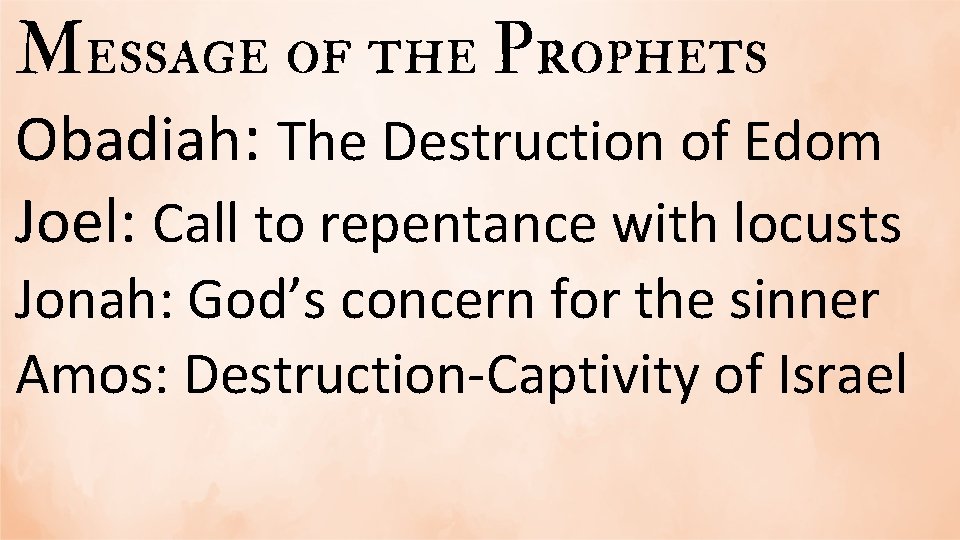 Message of the Prophets Obadiah: The Destruction of Edom Joel: Call to repentance with