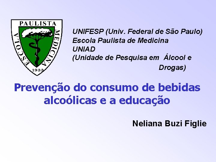 UNIFESP (Univ. Federal de São Paulo) Escola Paulista de Medicina UNIAD (Unidade de Pesquisa