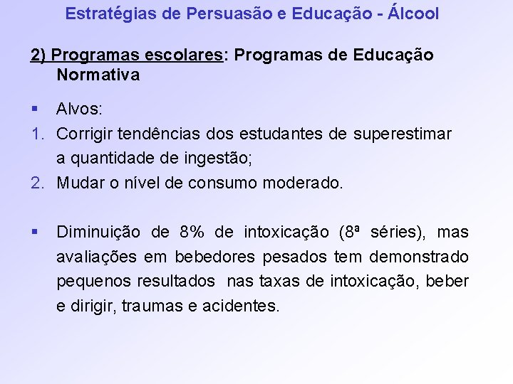 Estratégias de Persuasão e Educação - Álcool 2) Programas escolares: Programas de Educação Normativa