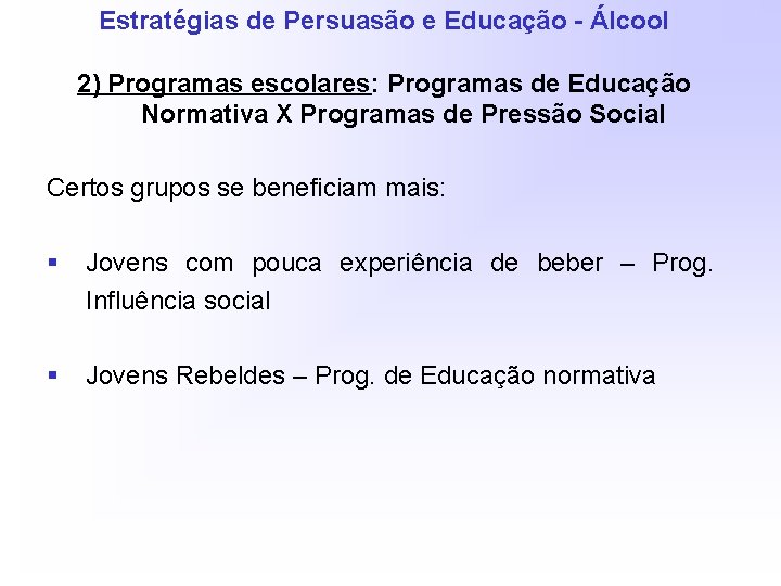 Estratégias de Persuasão e Educação - Álcool 2) Programas escolares: Programas de Educação Normativa