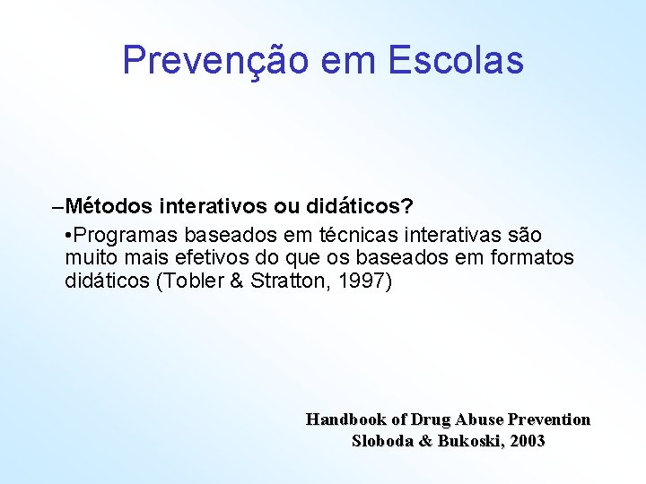 Prevenção em Escolas –Métodos interativos ou didáticos? • Programas baseados em técnicas interativas são