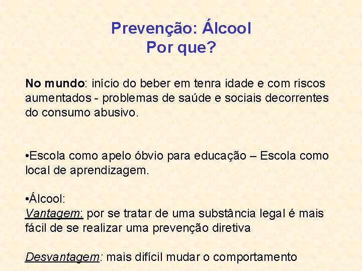 Prevenção: Álcool Por que? No mundo: início do beber em tenra idade e com