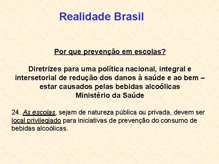 Realidade Brasil Por que prevenção em escolas? Diretrizes para uma política nacional, integral e