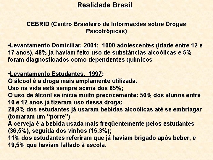 Realidade Brasil CEBRID (Centro Brasileiro de Informações sobre Drogas Psicotrópicas) • Levantamento Domiciliar, 2001:
