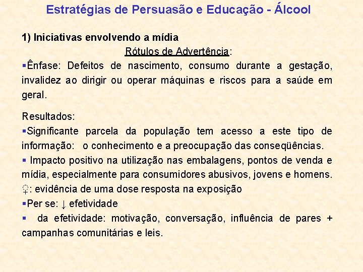 Estratégias de Persuasão e Educação - Álcool 1) Iniciativas envolvendo a mídia Rótulos de