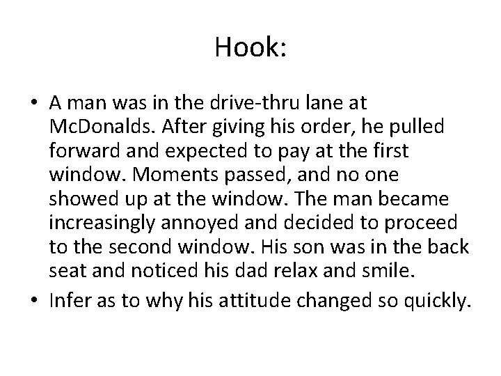 Hook: • A man was in the drive-thru lane at Mc. Donalds. After giving