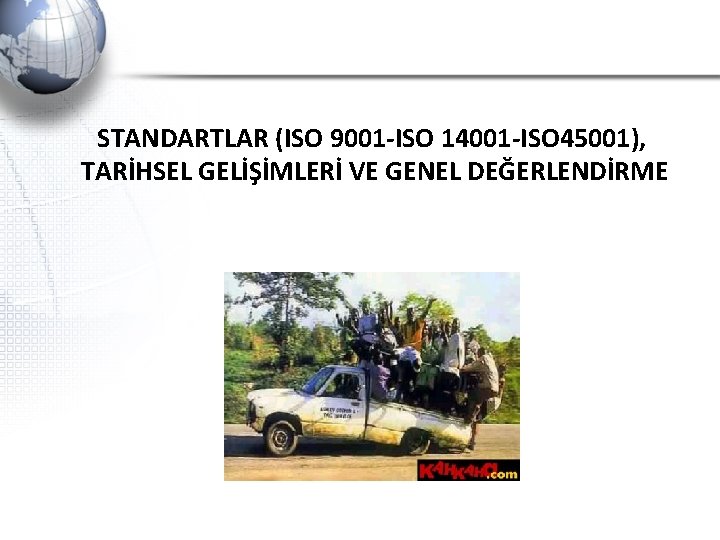 STANDARTLAR (ISO 9001 -ISO 14001 -ISO 45001), TARİHSEL GELİŞİMLERİ VE GENEL DEĞERLENDİRME 