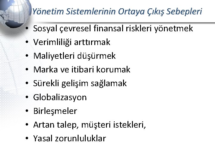 Yönetim Sistemlerinin Ortaya Çıkış Sebepleri • • • Sosyal çevresel finansal riskleri yönetmek Verimliliği