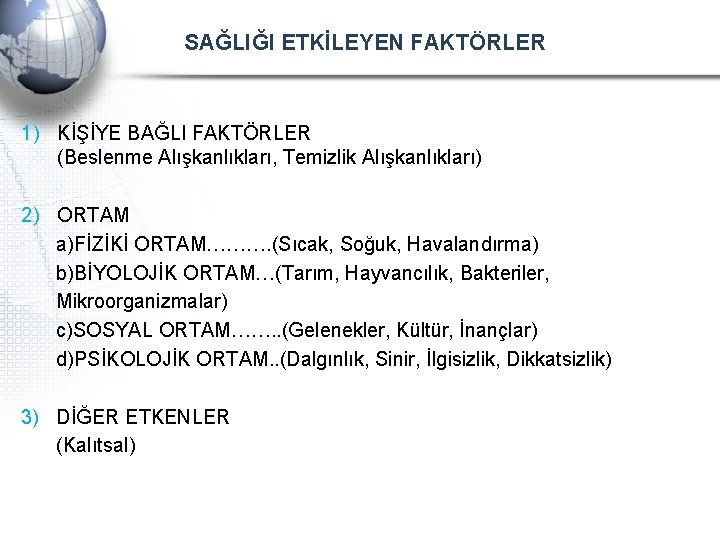 SAĞLIĞI ETKİLEYEN FAKTÖRLER 1) KİŞİYE BAĞLI FAKTÖRLER (Beslenme Alışkanlıkları, Temizlik Alışkanlıkları) 2) ORTAM a)FİZİKİ