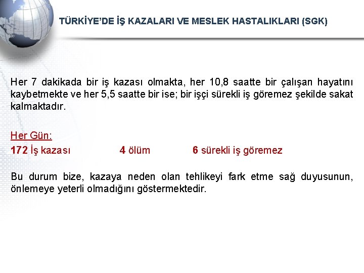 TÜRKİYE’DE İŞ KAZALARI VE MESLEK HASTALIKLARI (SGK) Her 7 dakikada bir iş kazası olmakta,