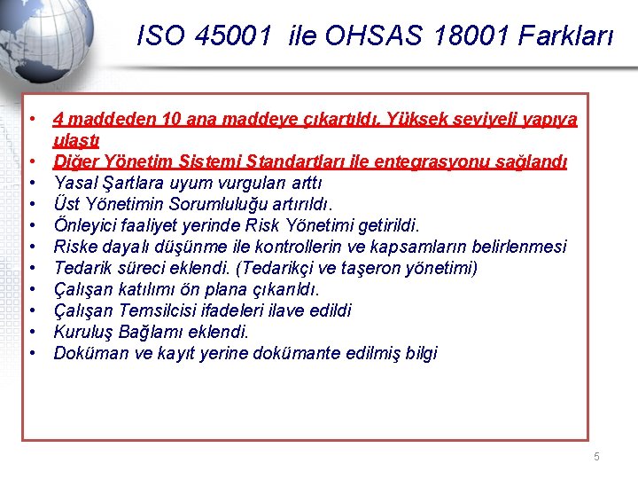 ISO 45001 ile OHSAS 18001 Farkları • 4 maddeden 10 ana maddeye çıkartıldı. Yüksek