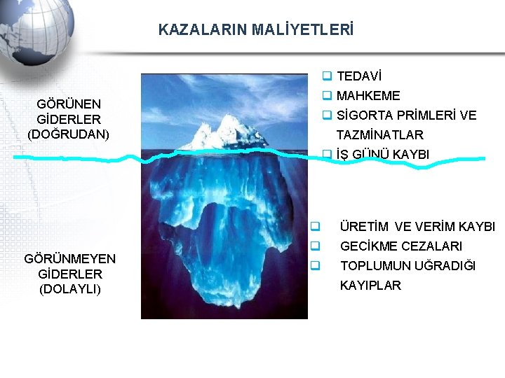 KAZALARIN MALİYETLERİ q TEDAVİ q MAHKEME GÖRÜNEN GİDERLER (DOĞRUDAN) q SİGORTA PRİMLERİ VE TAZMİNATLAR