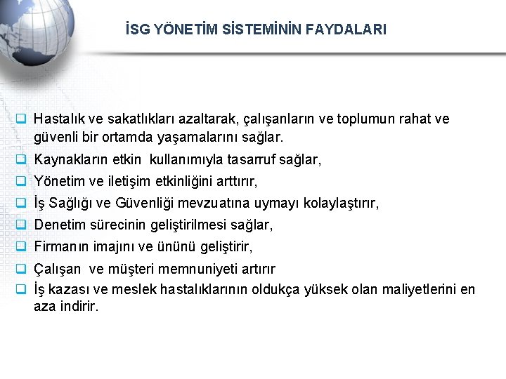 İSG YÖNETİM SİSTEMİNİN FAYDALARI q Hastalık ve sakatlıkları azaltarak, çalışanların ve toplumun rahat ve