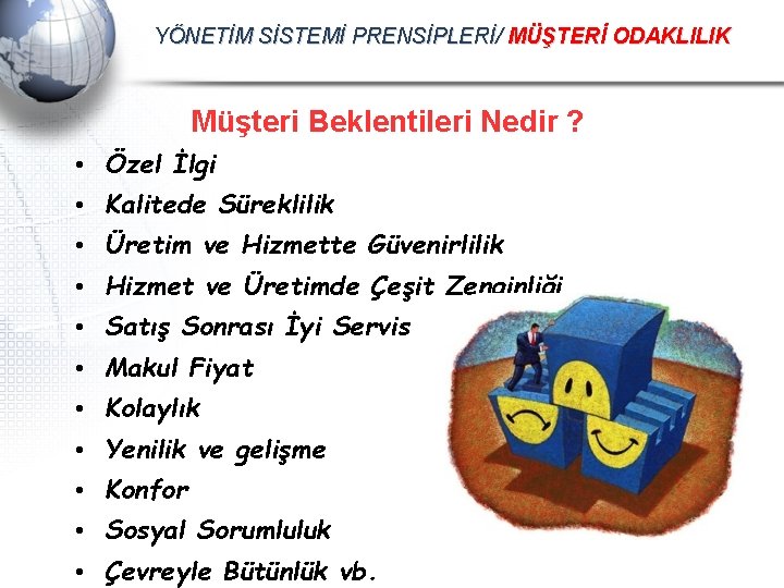 YÖNETİM SİSTEMİ PRENSİPLERİ/ MÜŞTERİ ODAKLILIK Müşteri Beklentileri Nedir ? • Özel İlgi • Kalitede