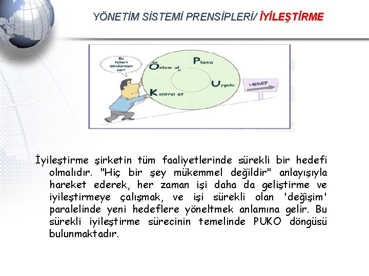 YÖNETİM SİSTEMİ PRENSİPLERİ/ İYİLEŞTİRME İyileştirme şirketin tüm faaliyetlerinde sürekli bir hedefi olmalıdır. "Hiç bir