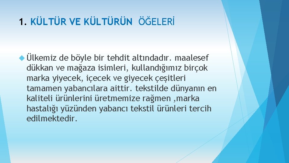 1. KÜLTÜR VE KÜLTÜRÜN ÖĞELERİ Ülkemiz de böyle bir tehdit altındadır. maalesef dükkan ve