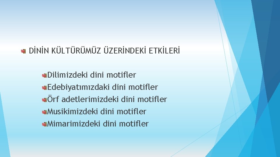 DİNİN KÜLTÜRÜMÜZ ÜZERİNDEKİ ETKİLERİ Dilimizdeki dini motifler Edebiyatımızdaki dini motifler Örf adetlerimizdeki dini motifler