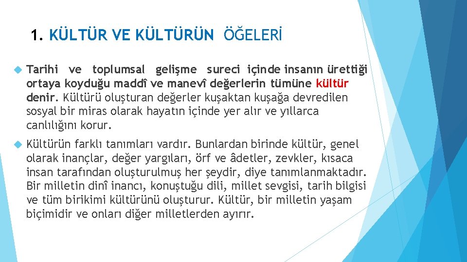 1. KÜLTÜR VE KÜLTÜRÜN ÖĞELERİ Tarihi ve toplumsal gelişme sureci içinde insanın ürettiği ortaya