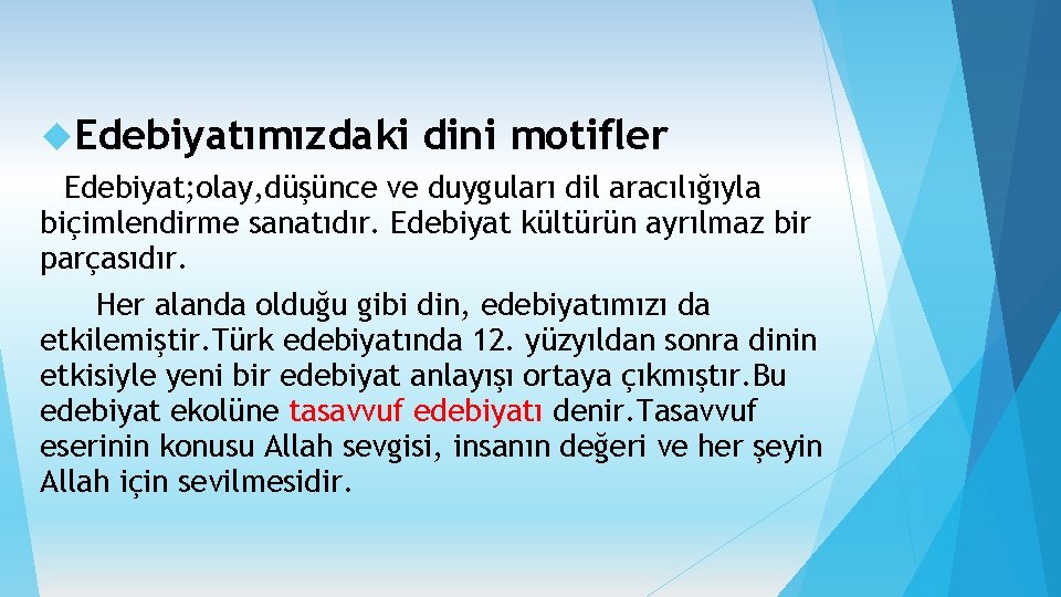  Edebiyatımızdaki dini motifler Edebiyat; olay, düşünce ve duyguları dil aracılığıyla biçimlendirme sanatıdır. Edebiyat