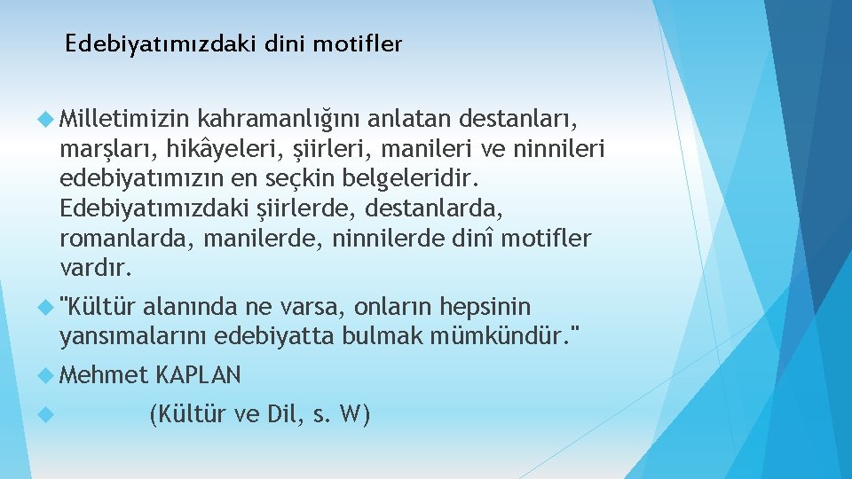 Edebiyatımızdaki dini motifler Milletimizin kahramanlığını anlatan destanları, marşları, hikâyeleri, şiirleri, manileri ve ninnileri edebiyatımızın Edebiyatımızdaki dini motifler Milletimizin kahramanlığını anlatan destanları, marşları, hikâyeleri, şiirleri, manileri ve ninnileri edebiyatımızın