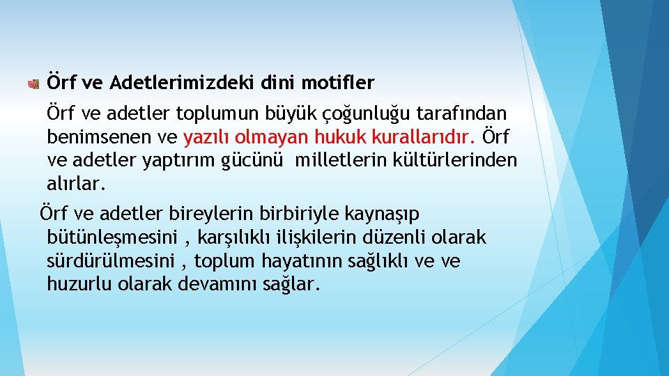 Örf ve Adetlerimizdeki dini motifler Örf ve adetler toplumun büyük çoğunluğu tarafından benimsenen ve