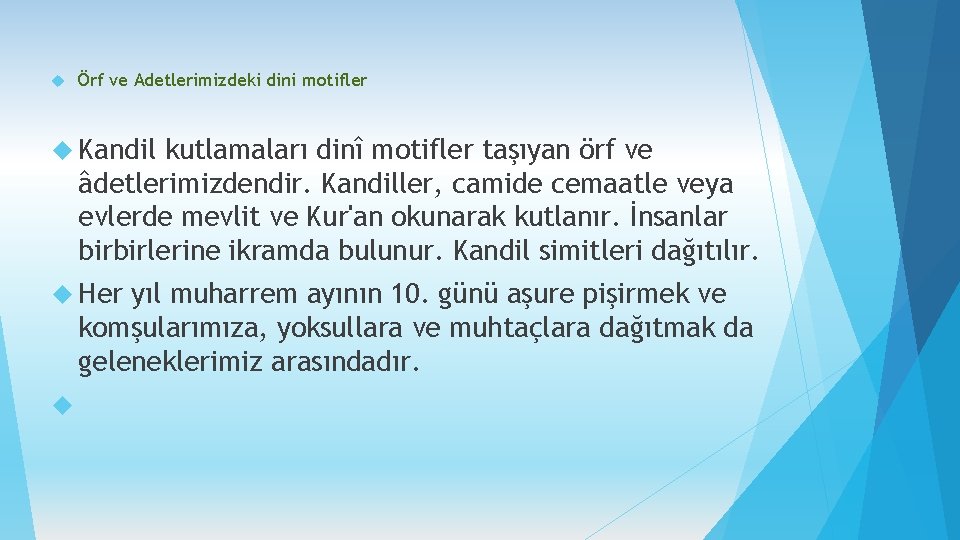  Örf ve Adetlerimizdeki dini motifler Kandil kutlamaları dinî motifler taşıyan örf ve âdetlerimizdendir.