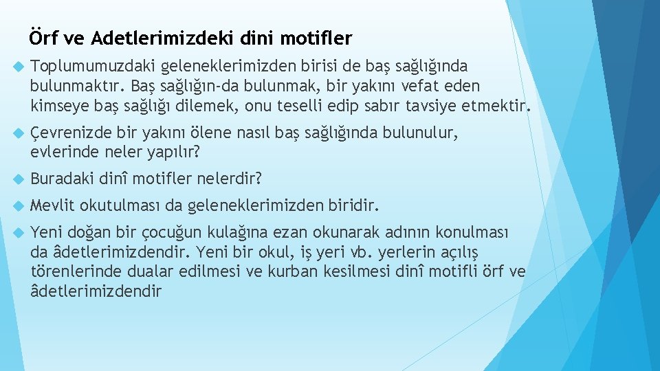 Örf ve Adetlerimizdeki dini motifler Toplumumuzdaki geleneklerimizden birisi de baş sağlığında bulunmaktır. Baş sağlığın