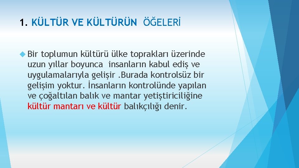 1. KÜLTÜR VE KÜLTÜRÜN ÖĞELERİ Bir toplumun kültürü ülke toprakları üzerinde uzun yıllar boyunca