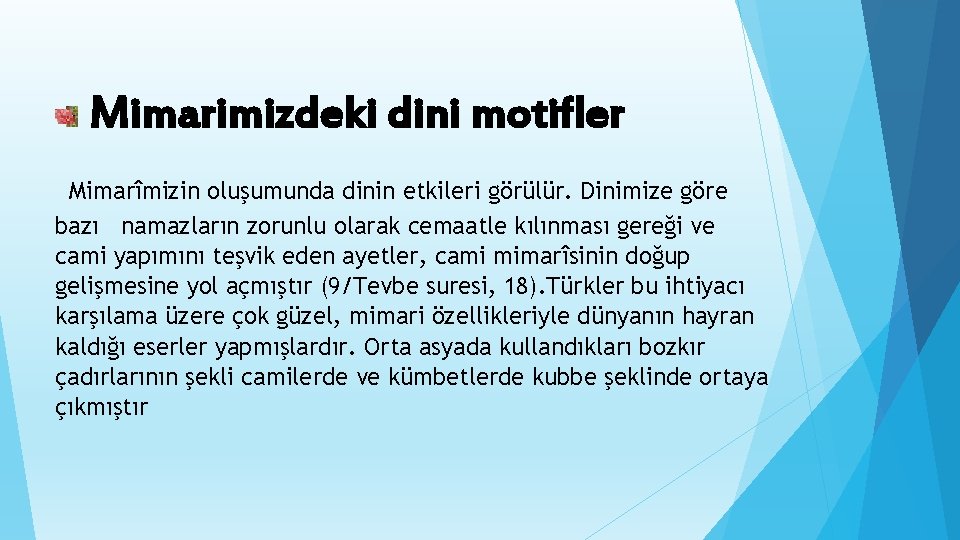 Mimarimizdeki dini motifler Mimarîmizin oluşumunda dinin etkileri görülür. Dinimize göre bazı namazların zorunlu olarak