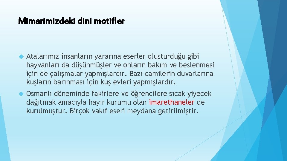 Mimarimizdeki dini motifler Atalarımız insanların yararına eserler oluşturduğu gibi hayvanları da düşünmüşler ve onların