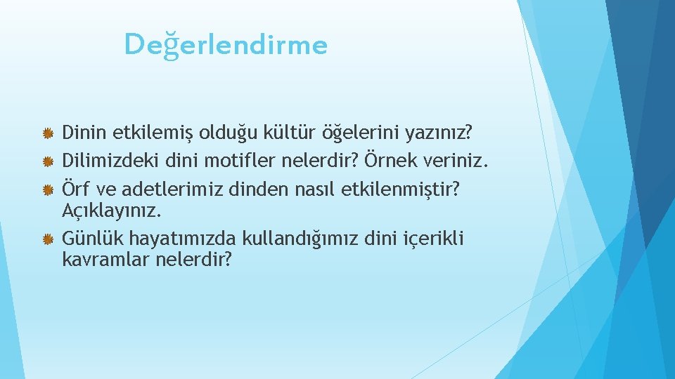 Değerlendirme Dinin etkilemiş olduğu kültür öğelerini yazınız? Dilimizdeki dini motifler nelerdir? Örnek veriniz. Örf