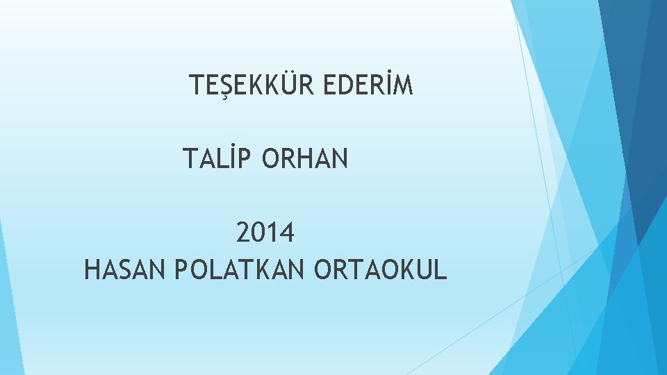 TEŞEKKÜR EDERİM TALİP ORHAN 2014 HASAN POLATKAN ORTAOKUL 