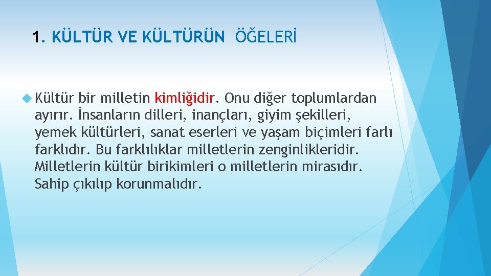 1. KÜLTÜR VE KÜLTÜRÜN ÖĞELERİ Kültür bir milletin kimliğidir. Onu diğer toplumlardan ayırır. İnsanların