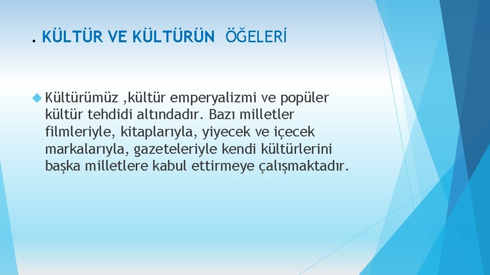 . KÜLTÜR VE KÜLTÜRÜN ÖĞELERİ Kültürümüz , kültür emperyalizmi ve popüler kültür tehdidi altındadır.