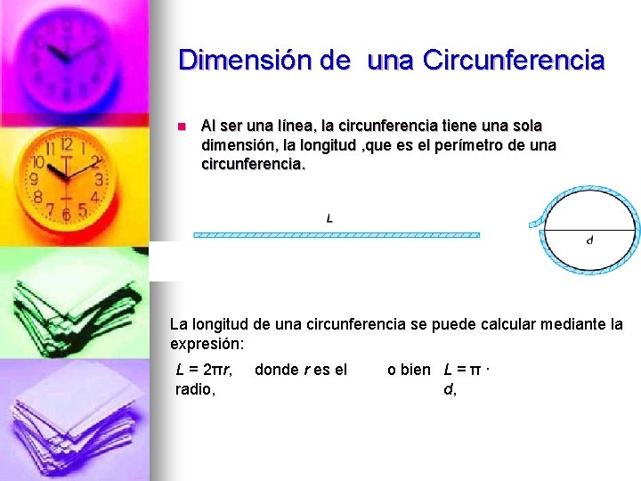 Dimensión de una Circunferencia n Al ser una línea, la circunferencia tiene una sola