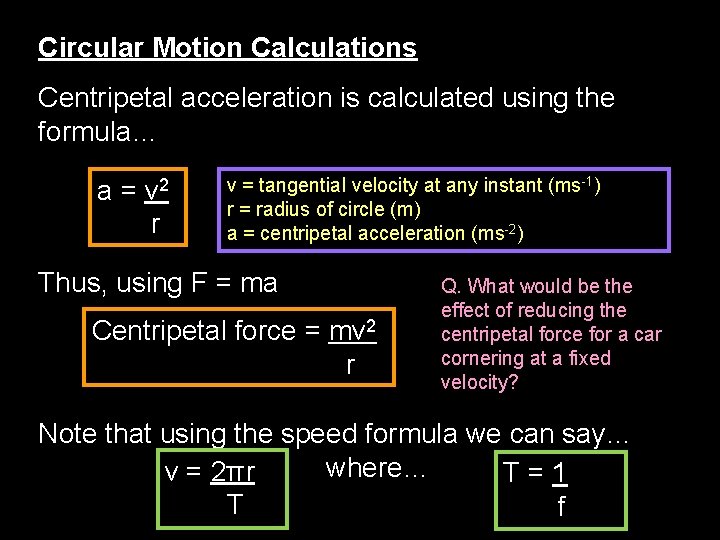 Circular Motion Calculations Centripetal acceleration is calculated using the formula… a = v 2