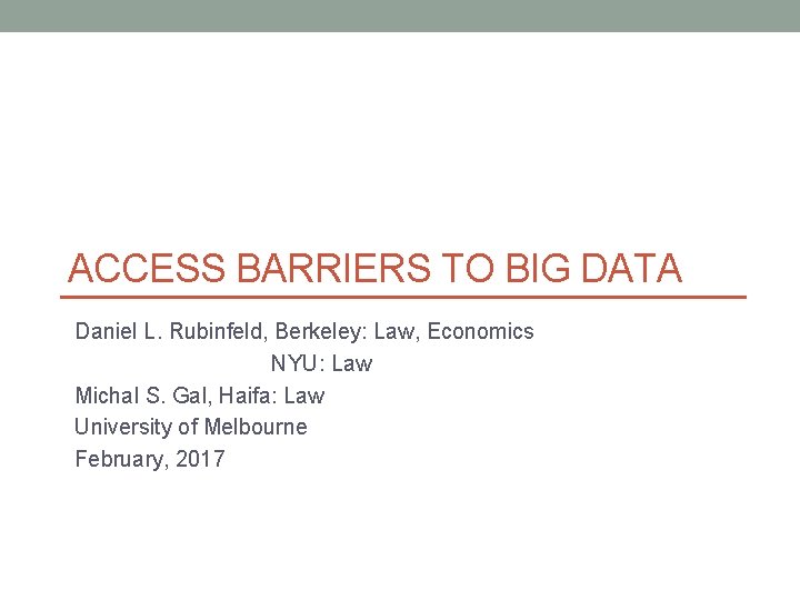 ACCESS BARRIERS TO BIG DATA Daniel L. Rubinfeld, Berkeley: Law, Economics NYU: Law Michal
