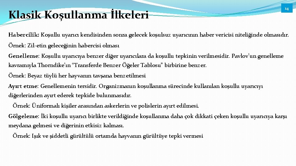 Klasik Koşullanma İlkeleri 14 Habercilik: Koşullu uyarıcı kendisinden sonra gelecek koşulsuz uyarıcının haber vericisi