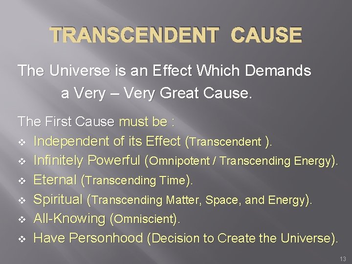 TRANSCENDENT CAUSE The Universe is an Effect Which Demands a Very – Very Great