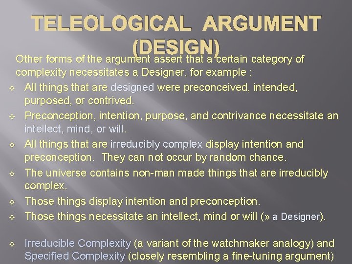 TELEOLOGICAL ARGUMENT (DESIGN) Other forms of the argument assert that a certain category of