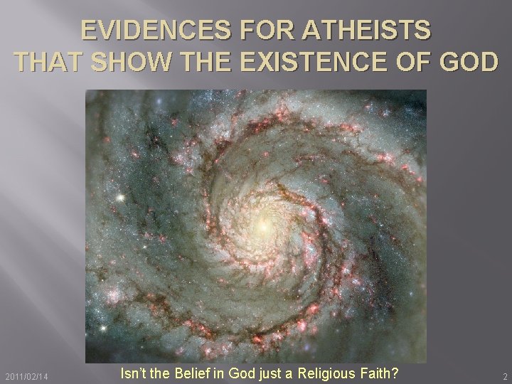 EVIDENCES FOR ATHEISTS THAT SHOW THE EXISTENCE OF GOD 2011/02/14 Isn’t the Belief in