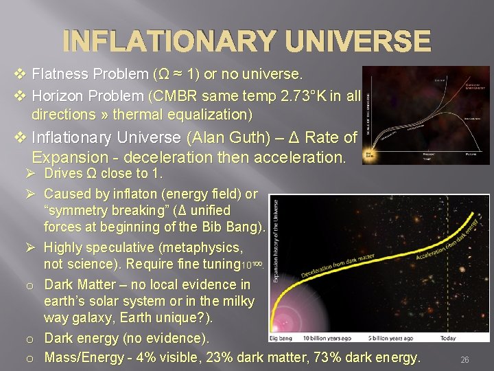 INFLATIONARY UNIVERSE v Flatness Problem (Ω ≈ 1) or no universe. v Horizon Problem